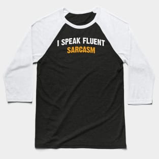 I speak fluent sarcasm Baseball T-Shirt